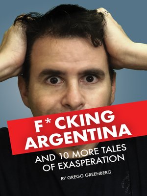 cover image of F*cking Argentina and 10 More Tales of Exasperation